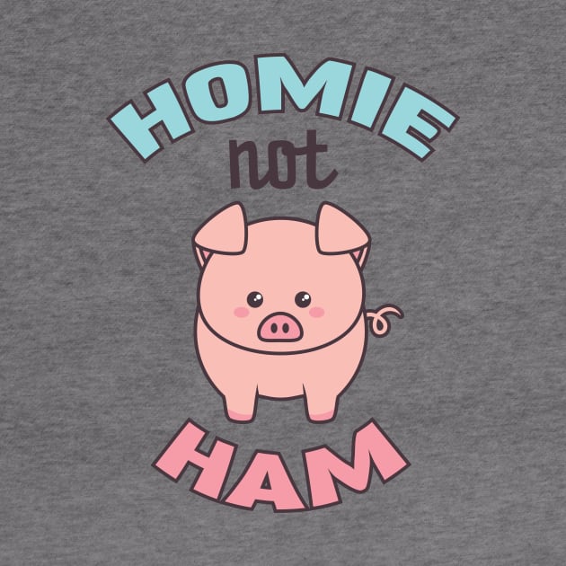 Pig Lover Gift for Vegans & Vegetarians Homie Not Ham by mindeverykind